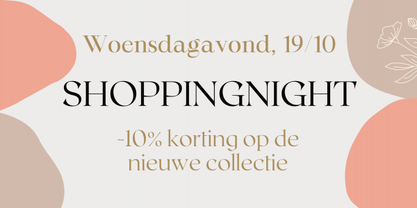 Shoppingnight: Woensdag 19 oktober. 10% Korting op de nieuwe collecties!